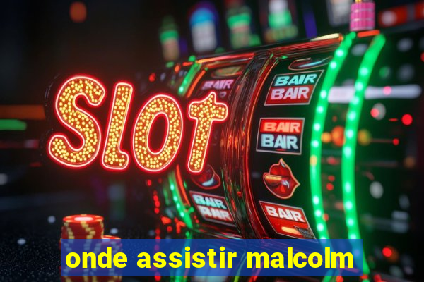 onde assistir malcolm